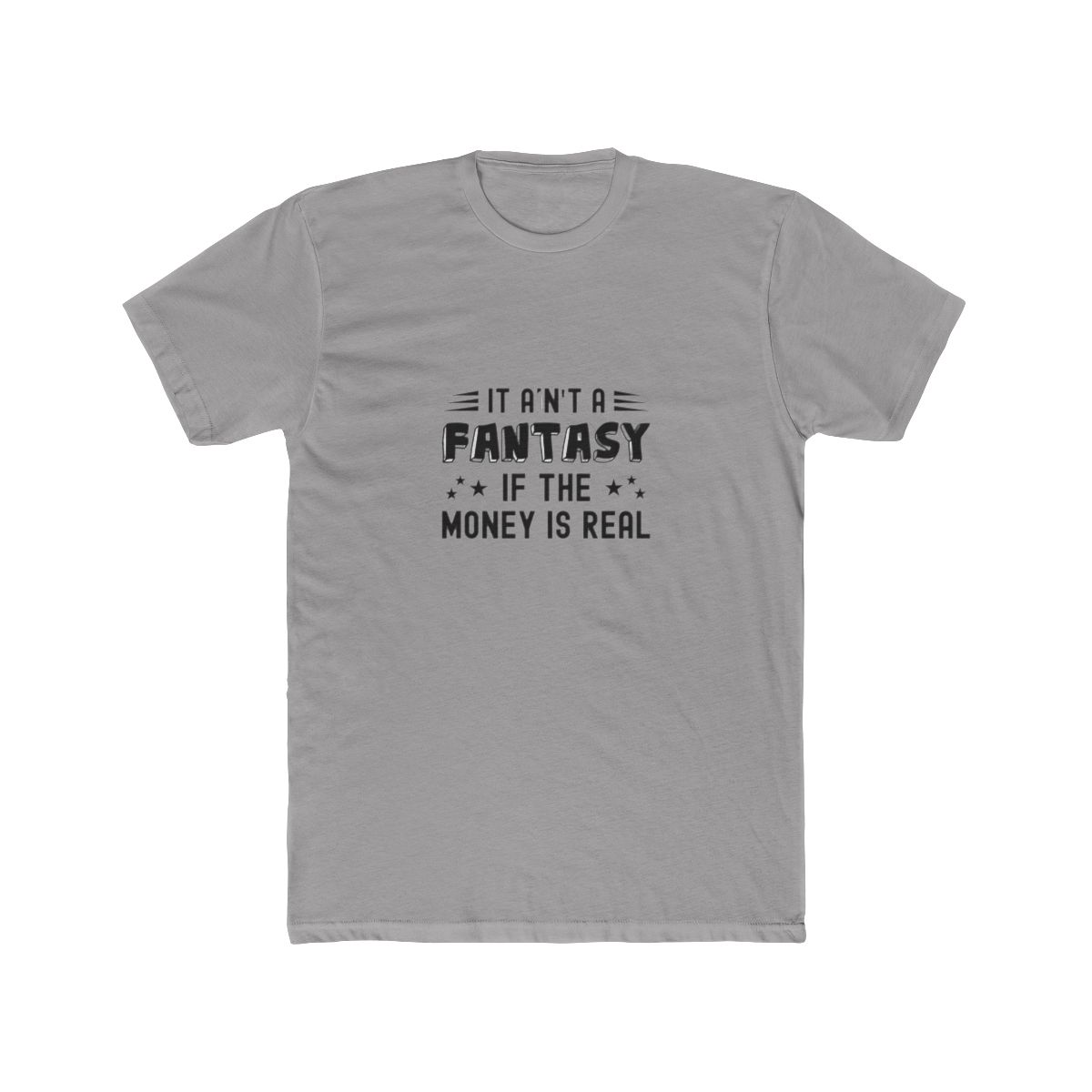 It Ain't a Fantasy If The Money Is Real T Shirt - Official t-shirts merchandise
