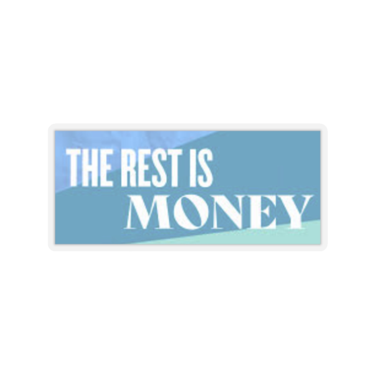 The Rest Is Money Sticker #2